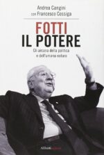 Fotti il potere. Gli arcana della politica e dell'umana natura. (Francesco Cossiga con Andrea Cangini, Ed. Aliberti)