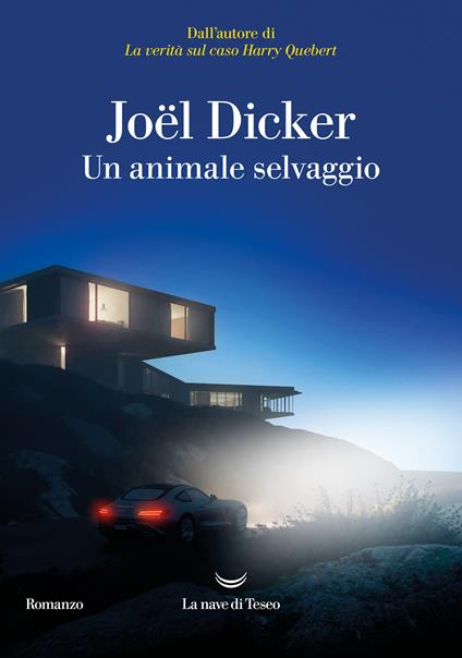 Un Animale Selvaggio (Joël Dicker, Ed. La Nave Di Teseo)