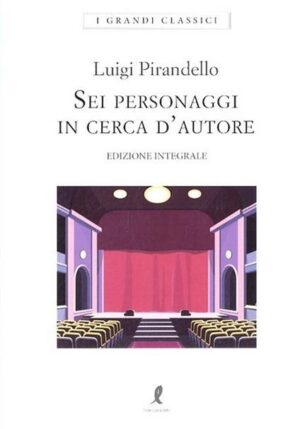 Sei Personaggi In Cerca D'Autore. Ediz. integrale (Luigi Pirandello, Ed. Liberamente)