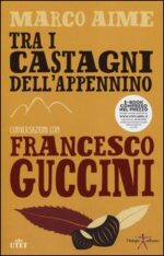 Tra i castagni dell'Appennino. Conversazioni con Francesco Guccini. (Francesco Guiccini, Marco Aime, Ed. UTET)