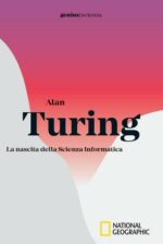 Alan Turing. La Nascita Della Scienza Informatica. (Ed. White Star)